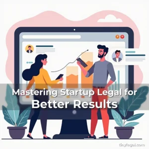 Read more about the article Mastering Startup Legal for Better Results
